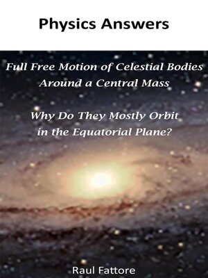 cover image of Full Free Motion of Celestial Bodies Around a Central Mass--Why Do They Mostly Orbit in the Equatorial Plane?